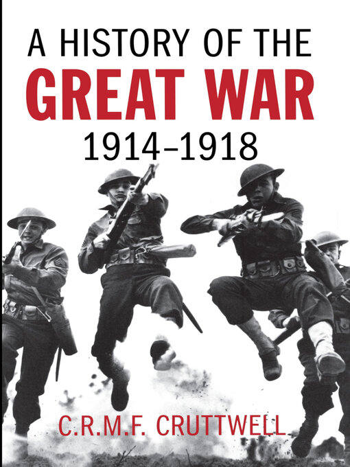 Title details for A History of the Great War, 1914–1918 by C.R.M.F. Cruttwell - Available